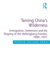 Book cover of Taming China's Wilderness by Patrick Fuliang Shan