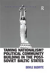 Book cover of Taming Nationalism? Political Community Building in the Post-Soviet Baltic States by Dovile Budryte