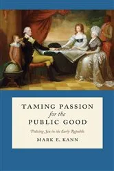 Book cover of Taming Passion for the Public Good by Mark E. Kann