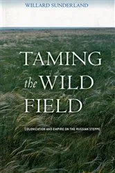 Book cover of Taming the Wild Field by Willard Sunderland