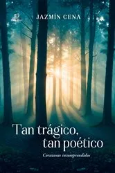 Book cover of Tan trágico, tan poético by Jazmín Cena
