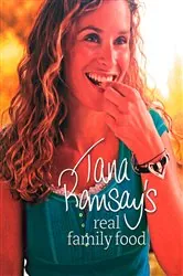 Book cover of Tana Ramsay’s Real Family Food by Tana Ramsay
