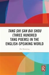 Book cover of Tang Shi San Bai Shou (Three Hundred Tang Poems) in the English-Speaking World by Hu Xiaoying