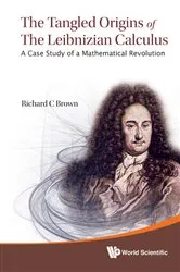 Book cover of Tangled Origins Of The Leibnizian Calculus, The: A Case Study Of A Mathematical Revolution by Richard C Brown