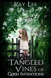 Book cover of Tangled Vines of Good Intentions by Kay Lee