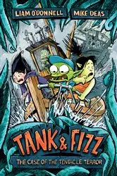 Book cover of Tank & Fizz: The Case of the Tentacle Terror by Liam O'Donnell