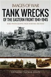 Book cover of Tank Wrecks of the Eastern Front, 1941–1945 by Anthony Tucker-Jones