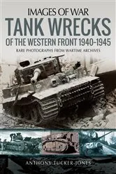 Book cover of Tank Wrecks of the Western Front, 1940–1945 by Anthony Tucker-Jones