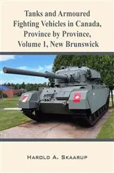 Book cover of Tanks and Armoured Fighting Vehicles in Canada, Province by Province, Volume 1 New Brunswick by Unknown