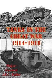 Book cover of Tanks In The Great War, 1914-1918 [Illustrated Edition] by Major-General J.F.C. Fuller DSO