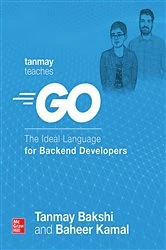 Book cover of Tanmay Teaches Go: The Ideal Language for Backend Developers by Tanmay Bakshi