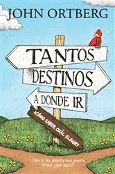 Book cover of Tantos destinos a donde ir . . . ¿cómo saber cuál elegir? by John Ortberg