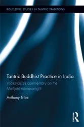 Book cover of Tantric Buddhist Practice in India by Anthony Tribe