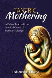Book cover of Tantric Mothering by Didi Ananda Uttama
