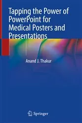 Book cover of Tapping the Power of PowerPoint for Medical Posters and Presentations by Anand J. Thakur