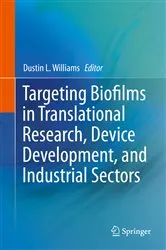 Book cover of Targeting Biofilms in Translational Research, Device Development, and Industrial Sectors by Dustin L. Williams
