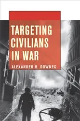 Book cover of Targeting Civilians in War by Alexander B. Downes