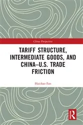 Book cover of Tariff Structure, Intermediate Goods, and China–U.S. Trade Friction by Haichao Fan