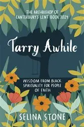 Book cover of Tarry Awhile: Wisdom from Black Spirituality for People of Faith by Selina Stone