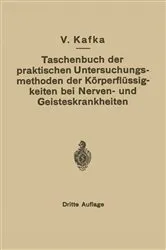 Book cover of Taschenbuch der praktischen Untersuchungsmethoden der Körperflüssigkeiten bei Nerven- und Geisteskrankheiten (3rd ed.) by V. Kafka