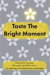Book cover of Taste the Bright Moment by Keele Poets at Silverdale
