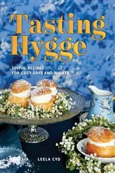Book cover of Tasting Hygge: Joyful Recipes for Cozy Days and Nights by Leela Cyd