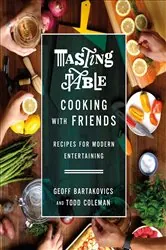 Book cover of Tasting Table Cooking with Friends by Geoff Bartakovics