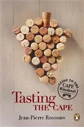 Book cover of Tasting the Cape - Guide to the Cape Winelands by Jean-Pierre Rossouw
