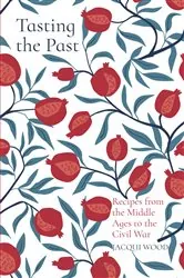 Book cover of Tasting the Past: Recipes from the Middle Ages to the Civil War by Jacqui Wood