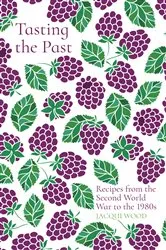 Book cover of Tasting the Past: Recipes from the Second World War to the 1980s by Jacqui Wood