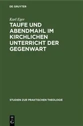 Book cover of Taufe und Abendmahl im kirchlichen Unterricht der Gegenwart by Karl Eger