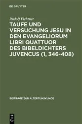 Book cover of Taufe und Versuchung Jesu in den Evangeliorum libri quattuor des Bibeldichters Juvencus (1, 346–408) by Rudolf Fichtner