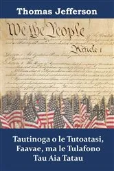 Book cover of Tautinoga o le Tutoatasi, Faavae, ma le Tulafono Tau Aia Tatau by Thomas Jefferson