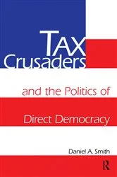 Book cover of Tax Crusaders and the Politics of Direct Democracy by Daniel A. Smith