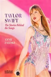 Book cover of Taylor Swift - The Stories Behind the Songs by Annie Zaleski