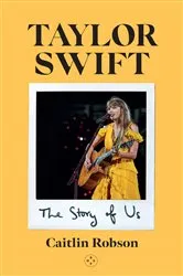 Book cover of Taylor Swift: The Story of Us by Caitlin Robson