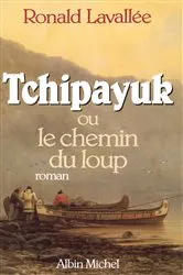 Book cover of Tchipayuk ou le chemin du loup by Ronald Lavallée