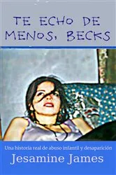 Book cover of Te echo de menos, Becks: Una historia real de abuso infantil y desaparición by Unknown