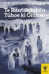 Book cover of Te Rautakitahi o Tuhoe ki Orakau by Pou Temara