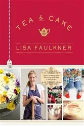 Book cover of Tea and Cake with Lisa Faulkner by Lisa Faulkner