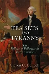 Book cover of Tea Sets and Tyranny by Steven C. Bullock