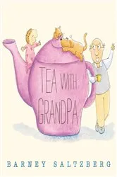 Book cover of Tea with Grandpa by Barney Saltzberg