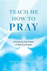 Book cover of Teach Me How to Pray by Moultrie, PhD., Annette