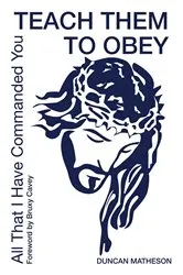Book cover of Teach Them To Obey - All That I Have Commanded You by Unknown