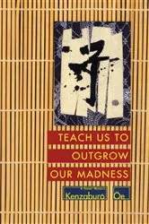 Book cover of Teach Us to Outgrow Our Madness by Kenzaburo Oe
