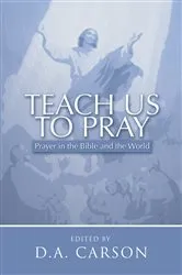 Book cover of Teach Us to Pray by D. A. Carson