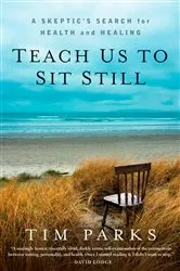 Book cover of Teach Us to Sit Still by Tim Parks