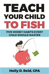 Book cover of Teach Your Child to Fish by Holly D. Reid