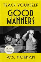 Book cover of Teach Yourself Good Manners by W S Norman