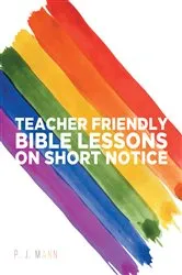 Book cover of Teacher Friendly Bible Lessons on Short Notice by P. J. Mann